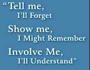 Motto: Tell me, I'll Forget. Show me, I Might Remember. Involve Me, I'll Understand.